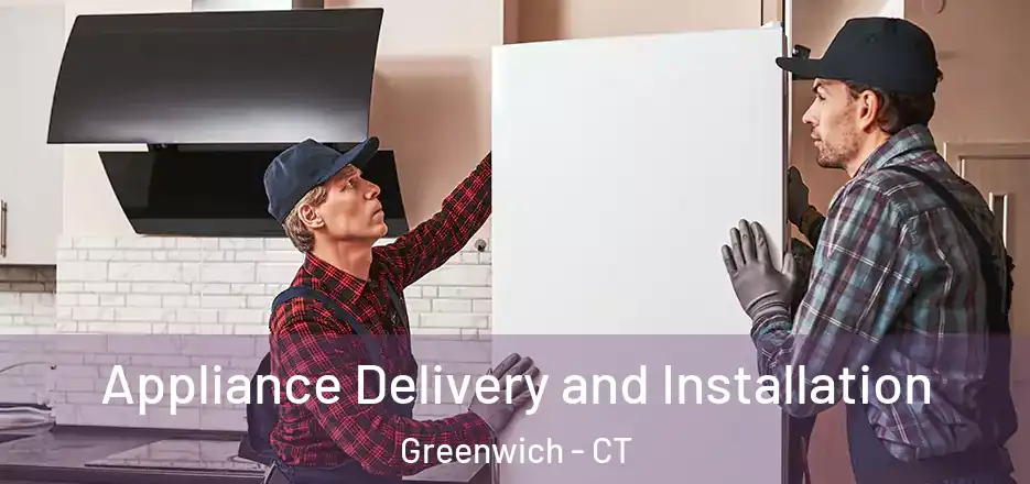 Appliance Delivery and Installation Greenwich - CT