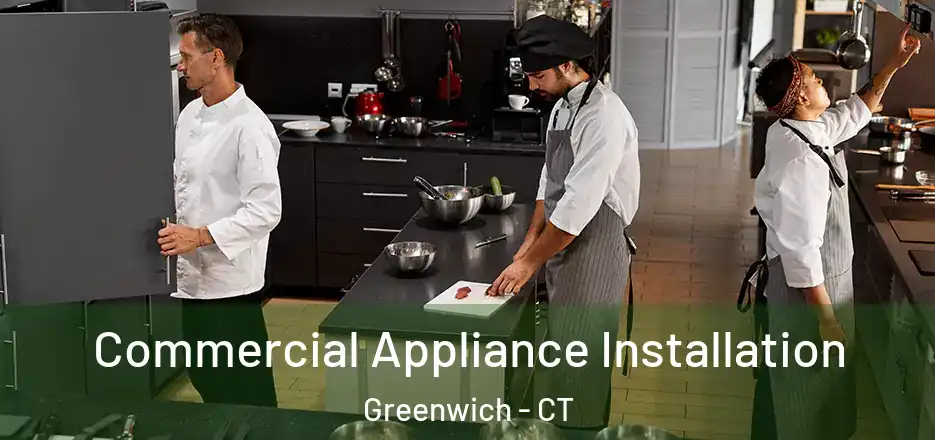 Commercial Appliance Installation Greenwich - CT
