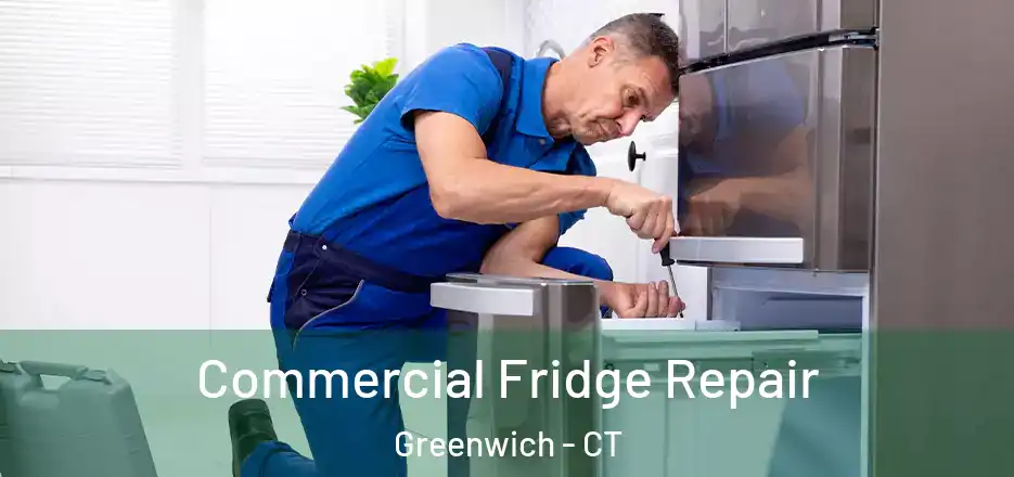 Commercial Fridge Repair Greenwich - CT