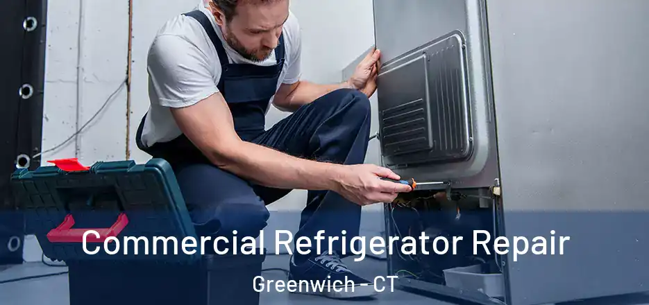 Commercial Refrigerator Repair Greenwich - CT