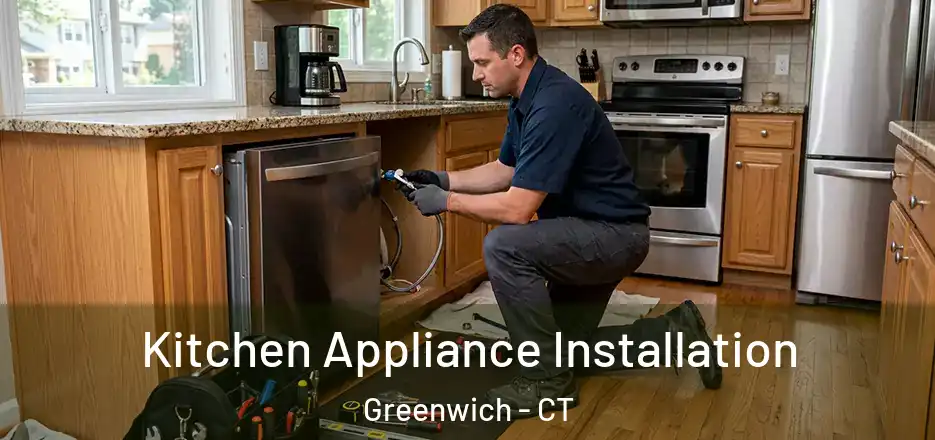 Kitchen Appliance Installation Greenwich - CT