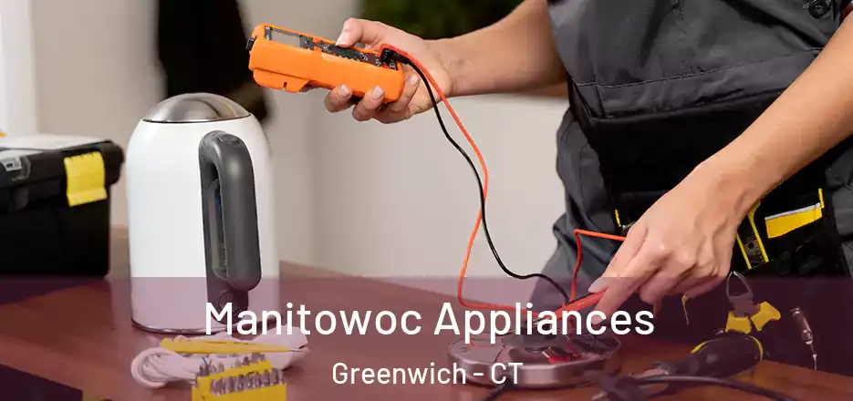 Manitowoc Appliances Greenwich - CT