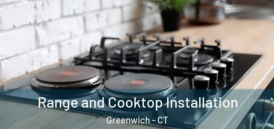 Range and Cooktop Installation Greenwich - CT